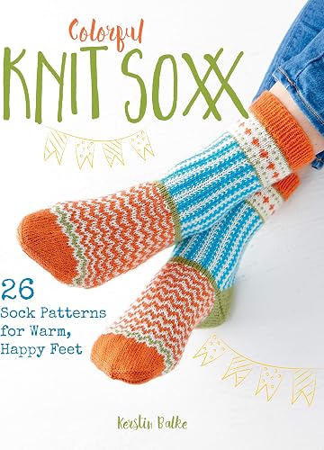 Download Colorful Knit Soxx: 26 Sock Patterns for Warm, Happy Feet PDF