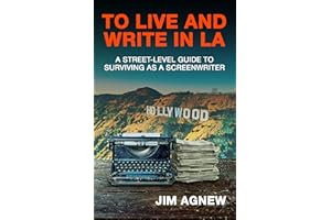 To Live and Write in LA: A Street-Level Guide to Surviving as a Screenwriter