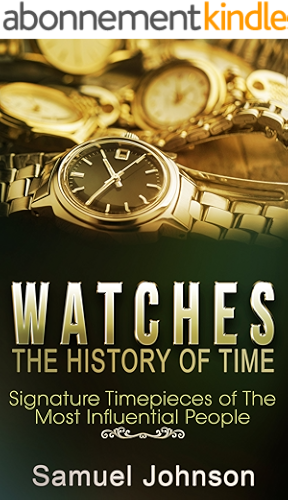 Download Watches: The History of Time: Signature Timepieces of The Most Influential People (English Edition) PDF
