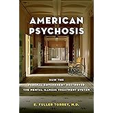 American Psychosis: How the Federal Government Destroyed the Mental Illness Treatment System