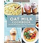 The Oat Milk Cookbook: More than 100 Delicious, Dairy-free Vegan Recipes (Plant-Based Kitchen Book 1)