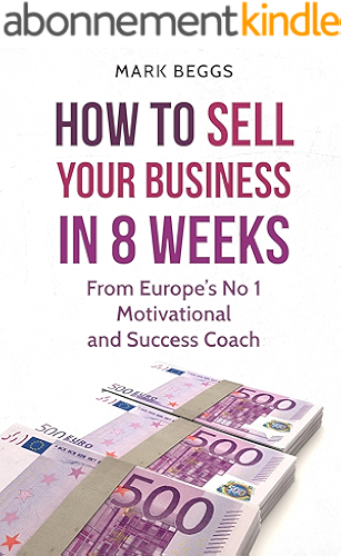 Download How To Sell Your Business in 8 Weeks: From Europe’s No 1 Motivational and Success Coach (English Edition) PDF