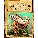A Field Guide to Griffins, Unicorns, and Other Mythical Beasts (Fantasy Field Guides)