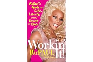 Workin' It!: RuPaul's Guide to Life, Liberty, and the Pursuit of Style