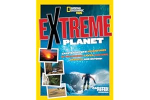 Extreme Planet: Carsten Peter's Adventures in Volcanoes, Caves, Canyons, Deserts, and Beyond! (NGK Extreme)