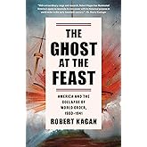 The Ghost at the Feast: America and the Collapse of World Order, 1900-1941 (Dangerous Nation Trilogy)