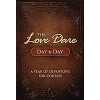 The Love Dare Day by Day: A Year of Devotions for Couples