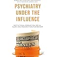Psychiatry Under the Influence: Institutional Corruption, Social Injury, and Prescriptions for Reform