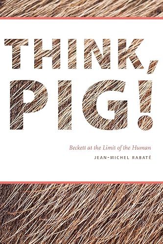 Download Think, Pig!: Beckett at the Limit of the Human PDF