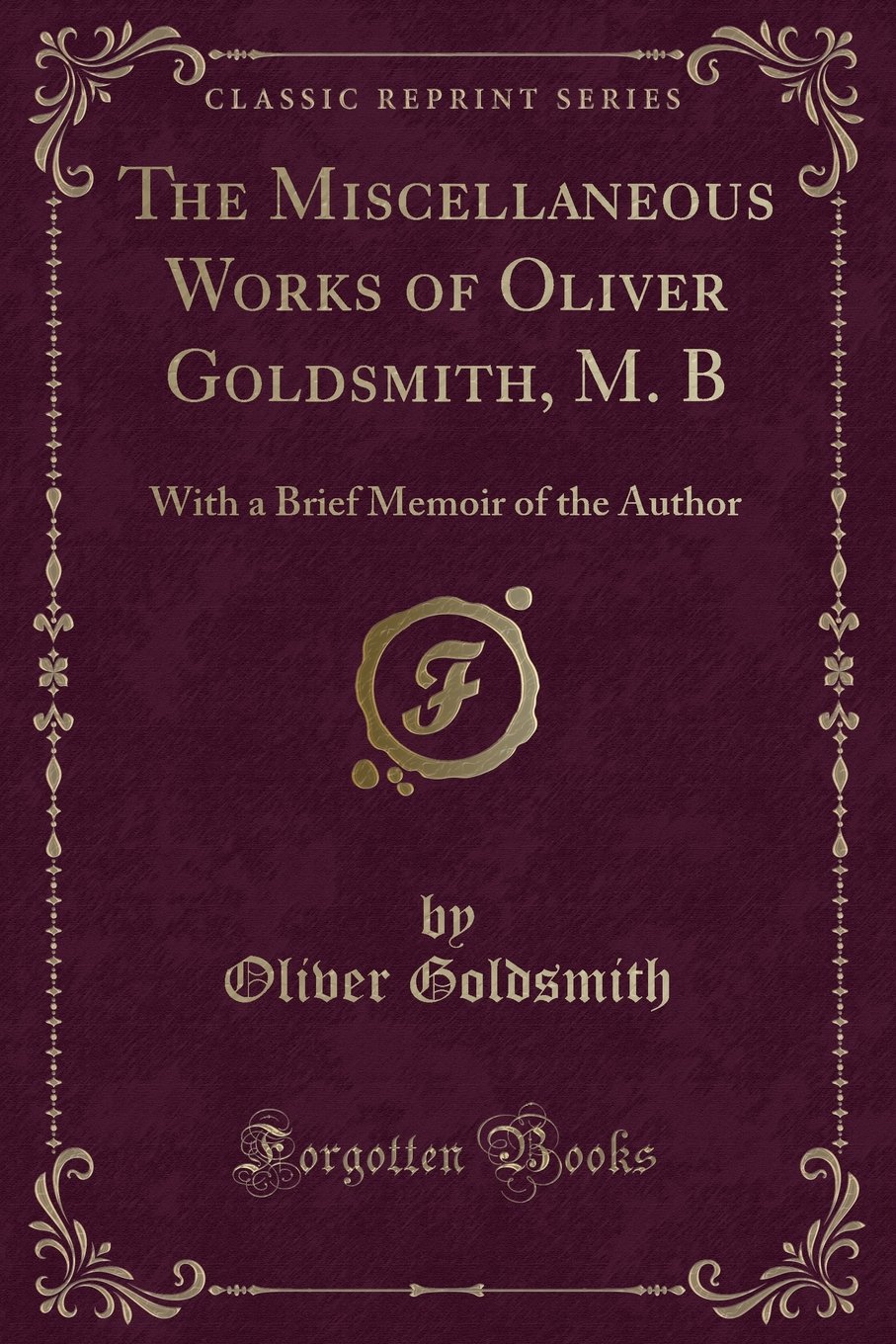 The Miscellaneous Works Of Oliver Goldsmith M B With A - 