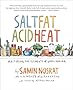 Salt, Fat, Acid, Heat: Mastering the Elements of Good Cooking