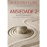 Ansiedade 2: Autocontrole. Como Controlar o Estresse e Manter o Equilíbrio