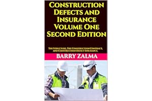 Construction Defects and Insurance Volume One Second Edition: The Structure, The Construction Contract, and Construction Defe