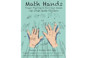 Math Hands: Finger Figuring to Turn Your Hands Into a High-Speed Calculator (MemoMathics: Supercharge your learning skills)