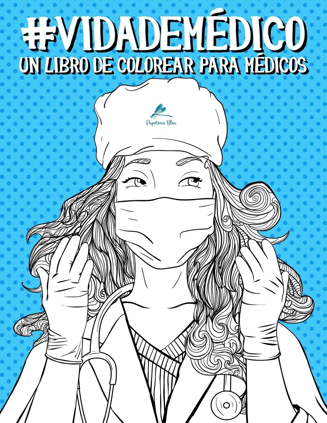 Vida De Medico Un Libro De Colorear Para Medicos Spanish Edition Papeterie Bleu 9781640010987 Amazon Com Books