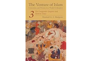 The Gunpowder Empires and Modern Times (The Venture of Islam: Conscience and History in a World Civilization Book 3)