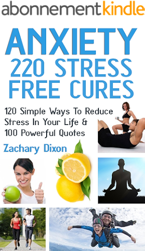 Download Anxiety: 220 Stress Free Cures: 120 Simple Ways To Reduce Stress In Your Life & 100 Powerful Quotes (BONUS-45Minute Life Coaching Session. Anxiety Relief, Anxiety Free, Anxiety Cure) (English Edition) PDF