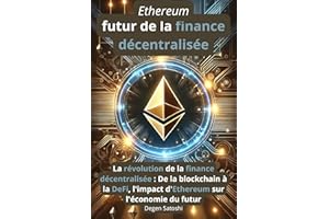 Ethereum - Le futur de la finance décentralisée: La révolution de la finance décentralisée : De la blockchain à la DeFi, l'im