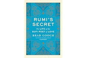 Rumi's Secret: The Life of the Sufi Poet of Love