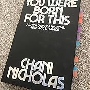 You Were Born For This Astrology For Radical Self Acceptance Nicholas Chani 9780062840639 Amazon Com Books