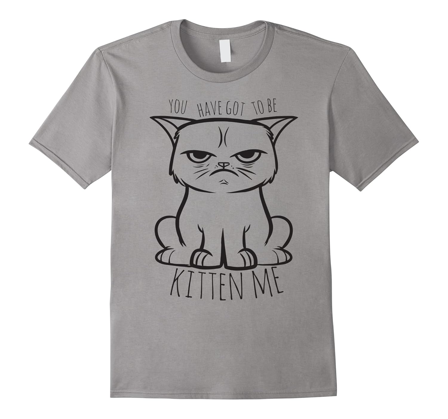 Funny You've Got To Be Kitten Me T-shirt Wordplay Tee-Rose