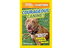 National Geographic Kids Chapters: Courageous Canine!: And More True Stories of Amazing Animal Heroes