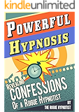 Powerful Hypnosis - Revealing Confessions of a Rogue Hypnotist
