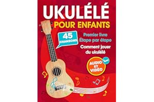 Ukulélé pour enfants: Comment jouer du ukulélé avec 45 chansons. Premier livre + audio et vidéo (French Edition)