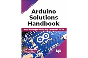 Arduino Solutions Handbook: Design interesting DIY projects using Arduino Uno, C and C++ (English Edition)