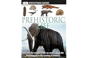DK Eyewitness Books: Prehistoric Life: Discover the Origins of Life on Earth―from the First Bacteria to the Coming of H