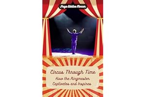 Circus Through Time: How the Ringmaster Captivates and Inspires