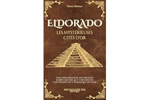 Eldorado, les Mystérieuses Cités d'Or: Une exploration des mythes dorés des Incas et des récits fascinants de l’Amérique du S