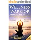 Wellness Warrior Masterclass Secrets: 9 Natural Cures and Holistic Healing Secrets, No One Ever Told You