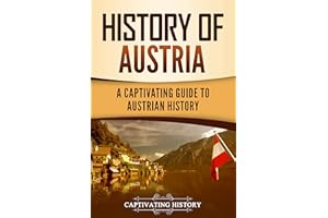 History of Austria: A Captivating Guide to Austrian History (European Countries)