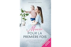 Maman pour la Première Fois: Le Guide pratique des nouvelles mères pour faire face à la Grossesse, à la Naissance et aux Prem