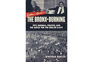 Ladies and Gentlemen, the Bronx Is Burning: 1977, Baseball, Politics, and the Battle for the Soul of a City