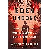 Eden Undone: A True Story of Sex, Murder, and Utopia at the Dawn of World War II