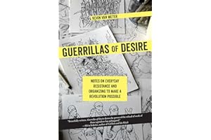 Guerrillas of Desire: Notes on Everyday Resistance and Organizing to Make a Revolution Possible