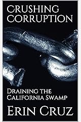 Crushing Corruption: Draining the California Swamp Kindle Edition