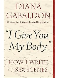 "I Give You My Body . . .": How I Write Sex Scenes (Kindle Single)