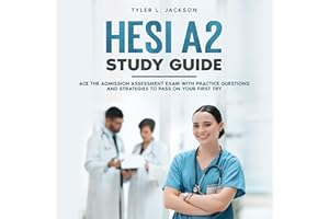 HESI A2 Study Guide: Ace the Admission Assessment Exam with Practice Questions and Strategies to Pass on your First Try