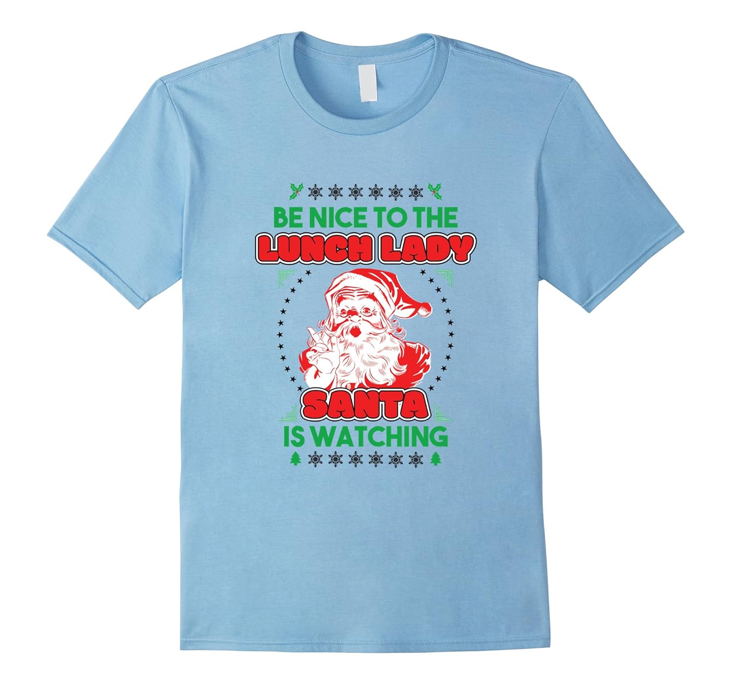 Be Nice To The Lunch Lady Santa Is Watching Shirt Christmas-Rose