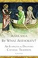 By What Authority?: An Evangelical Discovers Catholic Tradition
