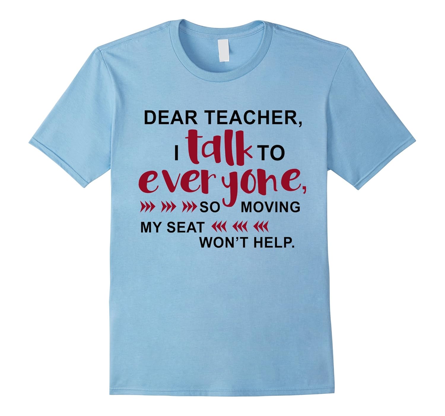 Dear Teacher I Talk To Everyone So Moving My Seat T-Shirt-ANZ