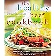 The Healthy Beef Cookbook: Steaks, Salads, Stir-fry, And More - over 130 Luscious Lean Beef Recipes for Every Occasion