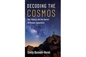 Decoding the Cosmos: God, Physics, and the Search for Deeper Explanation