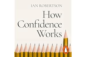 How Confidence Works: The new science of self-belief