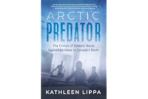 Arctic Predator: The Crimes of Edward Horne Against Children in Canada's North