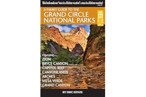 A Family Guide to the Grand Circle National Parks: Covering Zion, Bryce Canyon, Capitol Reef, Canyonlands, Arches, Mesa Verde, Grand Canyon (Second Edition)
