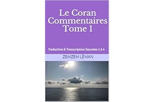 Le Coran Commentaires Tome 1: Traduction & Transcription Sourates 1 à 4 (French Edition)